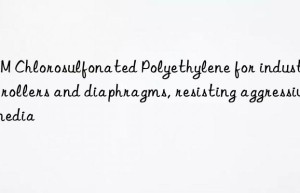 CSM Chlorosulfonated Polyethylene for industrial rollers and diaphragms, resisting aggressive media
