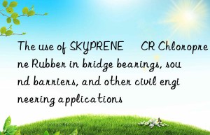 The use of SKYPRENE® CR Chloroprene Rubber in bridge bearings, sound barriers, and other civil engineering applications