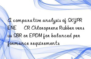 A comparative analysis of SKYPRENE® CR Chloroprene Rubber versus SBR or EPDM for balanced performance requirements