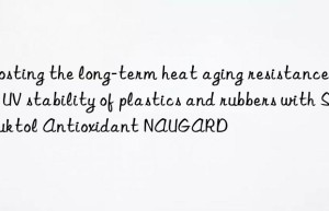 Boosting the long-term heat aging resistance and UV stability of plastics and rubbers with Struktol Antioxidant NAUGARD®