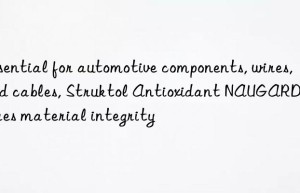 Essential for automotive components, wires, and cables, Struktol Antioxidant NAUGARD® ensures material integrity