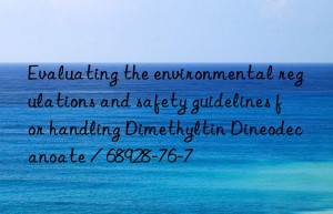 Evaluating the environmental regulations and safety guidelines for handling Dimethyltin Dineodecanoate / 68928-76-7