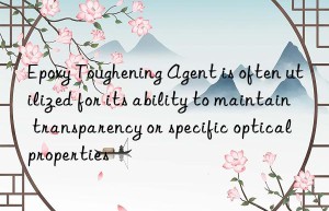 Epoxy Toughening Agent is often utilized for its ability to maintain transparency or specific optical properties
