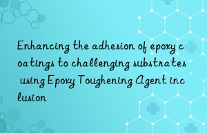 Enhancing the adhesion of epoxy coatings to challenging substrates using Epoxy Toughening Agent inclusion