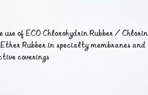 The use of ECO Chlorohydrin Rubber / Chlorinated Ether Rubber in specialty membranes and protective coverings
