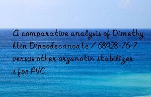 A comparative analysis of Dimethyltin Dineodecanoate / 68928-76-7 versus other organotin stabilizers for PVC