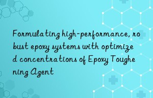 Formulating high-performance, robust epoxy systems with optimized concentrations of Epoxy Toughening Agent