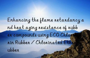 Enhancing the flame retardancy and heat aging resistance of rubber compounds using ECO Chlorohydrin Rubber / Chlorinated Ether Rubber