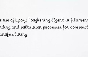 The use of Epoxy Toughening Agent in filament winding and pultrusion processes for composite manufacturing