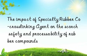 The impact of Specialty Rubber Co-crosslinking Agent on the scorch safety and processability of rubber compounds