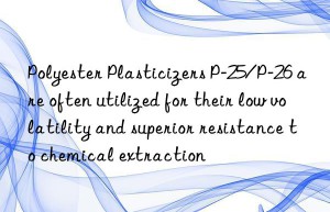 Polyester Plasticizers P-25/P-26 are often utilized for their low volatility and superior resistance to chemical extraction
