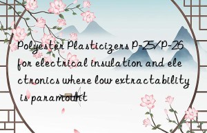 Polyester Plasticizers P-25/P-26 for electrical insulation and electronics where low extractability is paramount