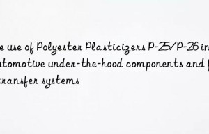 The use of Polyester Plasticizers P-25/P-26 in automotive under-the-hood components and fluid transfer systems