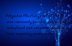 Polyester Plasticizers P-25/P-26 are commonly found in demanding industrial and consumer applications requiring permanence
