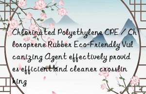 Chlorinated Polyethylene CPE / Chloroprene Rubber Eco-Friendly Vulcanizing Agent effectively provides efficient and cleaner crosslinking