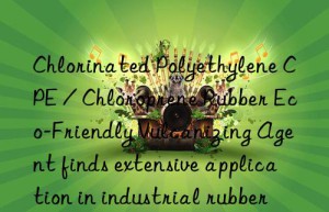 Chlorinated Polyethylene CPE / Chloroprene Rubber Eco-Friendly Vulcanizing Agent finds extensive application in industrial rubber products and footwear