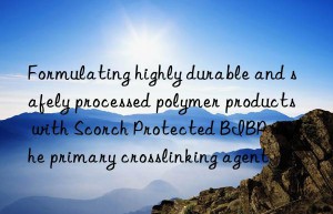 Formulating highly durable and safely processed polymer products with Scorch Protected BIBP as the primary crosslinking agent