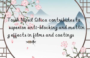Tosoh Nipsil Silica contributes to superior anti-blocking and matting effects in films and coatings