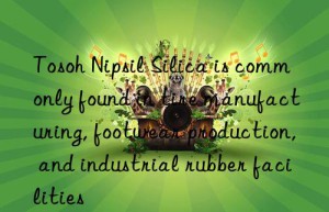 Tosoh Nipsil Silica is commonly found in tire manufacturing, footwear production, and industrial rubber facilities