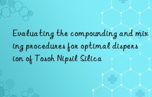 Evaluating the compounding and mixing procedures for optimal dispersion of Tosoh Nipsil Silica