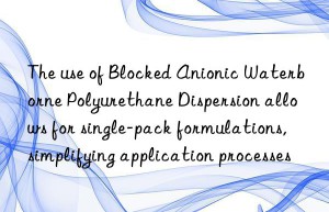 The use of Blocked Anionic Waterborne Polyurethane Dispersion allows for single-pack formulations, simplifying application processes