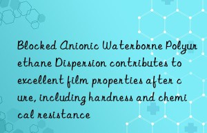 Blocked Anionic Waterborne Polyurethane Dispersion contributes to excellent film properties after cure, including hardness and chemical resistance