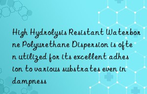 High Hydrolysis Resistant Waterborne Polyurethane Dispersion is often utilized for its excellent adhesion to various substrates even in dampness