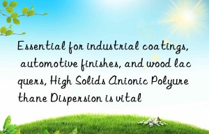 Essential for industrial coatings, automotive finishes, and wood lacquers, High Solids Anionic Polyurethane Dispersion is vital