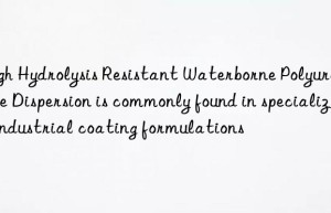 High Hydrolysis Resistant Waterborne Polyurethane Dispersion is commonly found in specialized industrial coating formulations