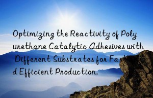 Optimizing the Reactivity of Polyurethane Catalytic Adhesives with Different Substrates for Fast and Efficient Production.