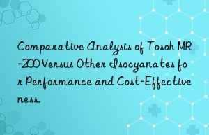 Comparative Analysis of Tosoh MR-200 Versus Other Isocyanates for Performance and Cost-Effectiveness.
