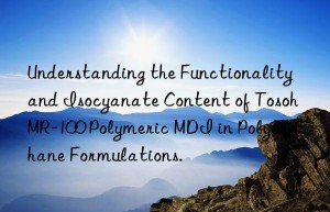 Understanding the Functionality and Isocyanate Content of Tosoh MR-100 Polymeric MDI in Polyurethane Formulations.