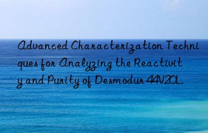 Advanced Characterization Techniques for Analyzing the Reactivity and Purity of Desmodur 44V20L.