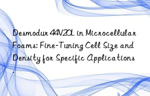 Desmodur 44V20L in Microcellular Foams: Fine-Tuning Cell Size and Density for Specific Applications.