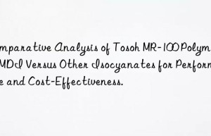 Comparative Analysis of Tosoh MR-100 Polymeric MDI Versus Other Isocyanates for Performance and Cost-Effectiveness.