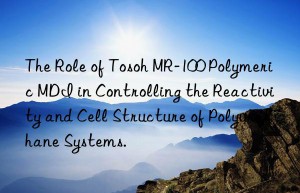 The Role of Tosoh MR-100 Polymeric MDI in Controlling the Reactivity and Cell Structure of Polyurethane Systems.