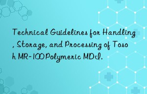 Technical Guidelines for Handling, Storage, and Processing of Tosoh MR-100 Polymeric MDI.