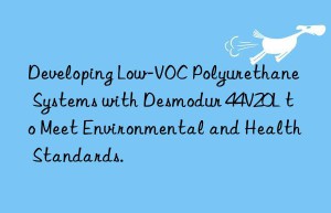Developing Low-VOC Polyurethane Systems with Desmodur 44V20L to Meet Environmental and Health Standards.
