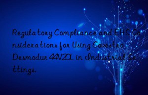 Regulatory Compliance and EHS Considerations for Using Covestro Desmodur 44V20L in Industrial Settings.