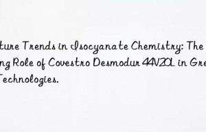 Future Trends in Isocyanate Chemistry: The Evolving Role of Covestro Desmodur 44V20L in Green Technologies.