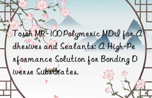 Tosoh MR-100 Polymeric MDI for Adhesives and Sealants: A High-Performance Solution for Bonding Diverse Substrates.