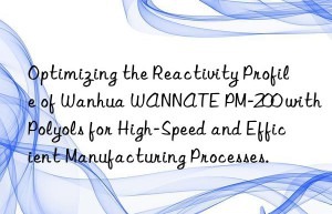 optimizing the reactivity profile of  wannate pm-200 with polyols for high-speed and efficient manufacturing processes.