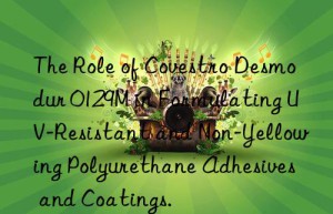 the role of  desmodur 0129m in formulating uv-resistant and non-yellowing polyurethane adhesives and coatings.