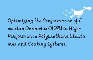 optimizing the performance of  desmodur 0129m in high-performance polyurethane elastomer and coating systems.