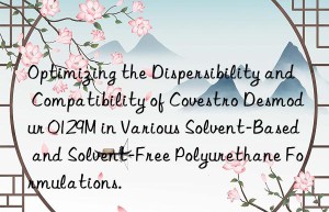 optimizing the dispersibility and compatibility of  desmodur 0129m in various solvent-based and solvent-free polyurethane formulations.