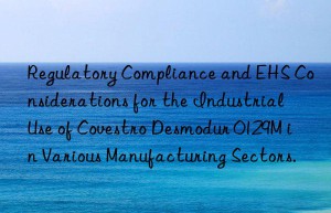 regulatory compliance and ehs considerations for the industrial use of  desmodur 0129m in various manufacturing sectors.