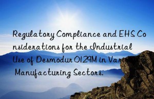 regulatory compliance and ehs considerations for the industrial use of desmodur 0129m in various manufacturing sectors.