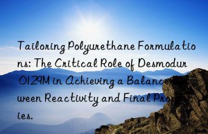 tailoring polyurethane formulations: the critical role of desmodur 0129m in achieving a balance between reactivity and final properties.