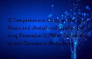 a comprehensive study on the synthesis and industrial applications of desmodur 0129m in automotive and aerospace industries.