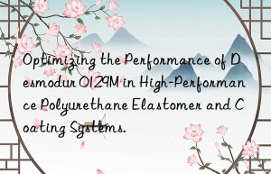 optimizing the performance of desmodur 0129m in high-performance polyurethane elastomer and coating systems.